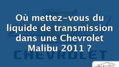 Où mettez-vous du liquide de transmission dans une Chevrolet Malibu 2011 ?
